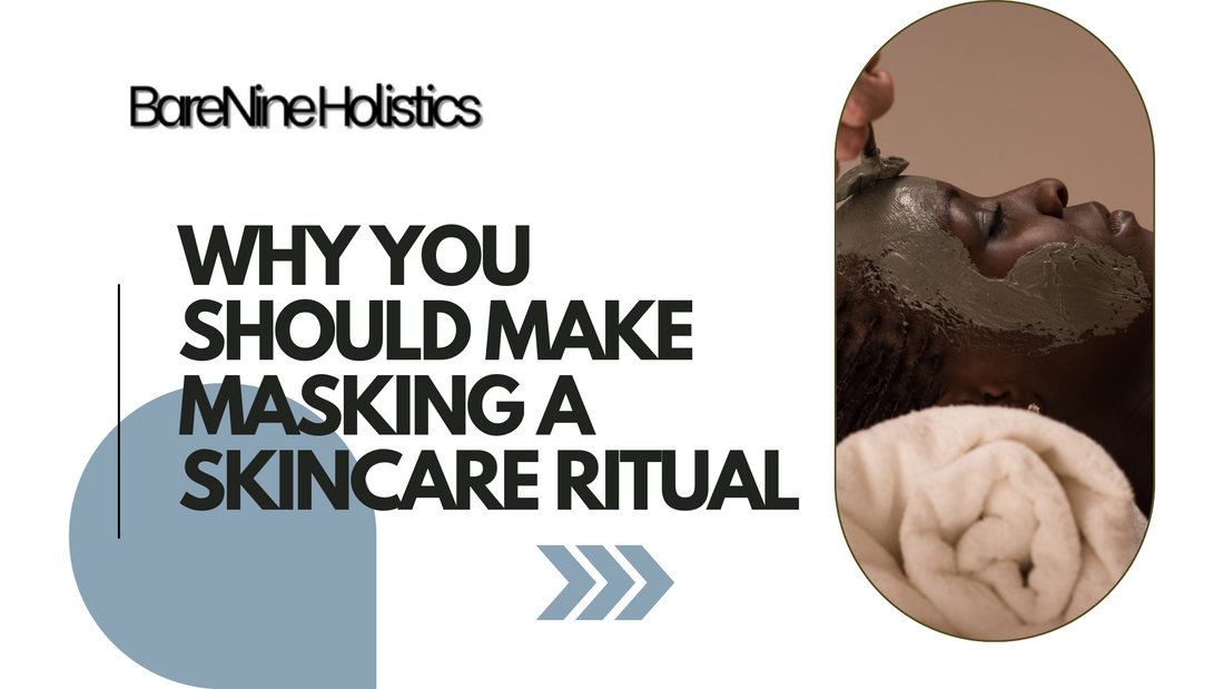 Why You Should Make Masking a Skincare Ritual