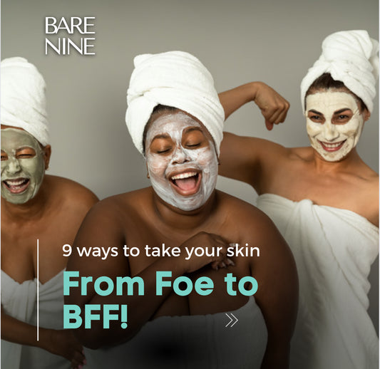 9 ways to turn your skin from Foe to BFF! ♡